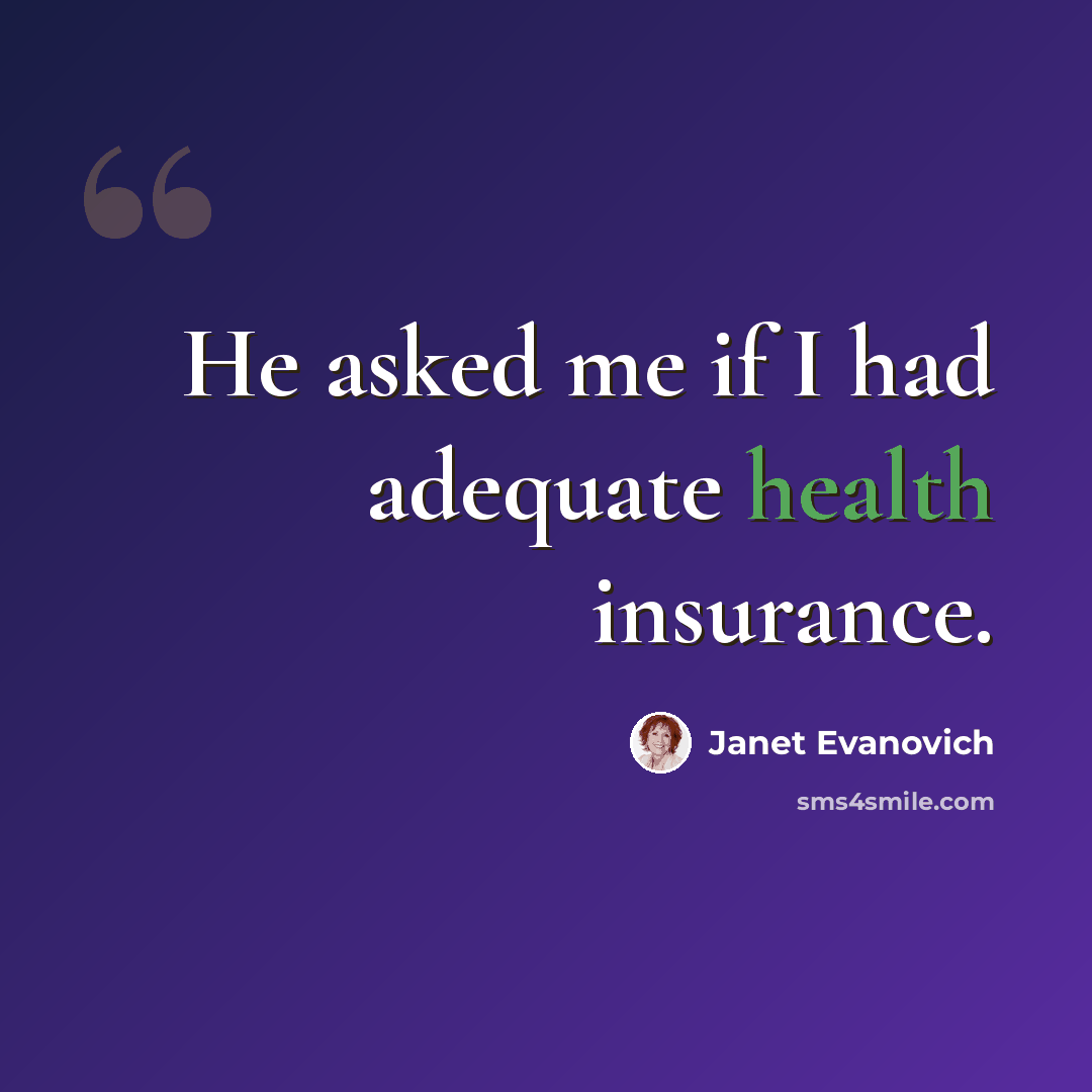 “He asked me if I had adequate health insurance.” quote by Janet Evanovich