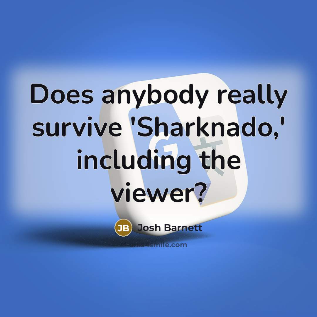 “Does anybody really survive 'Sharknado,' including the viewer?” quote by Josh Barnett