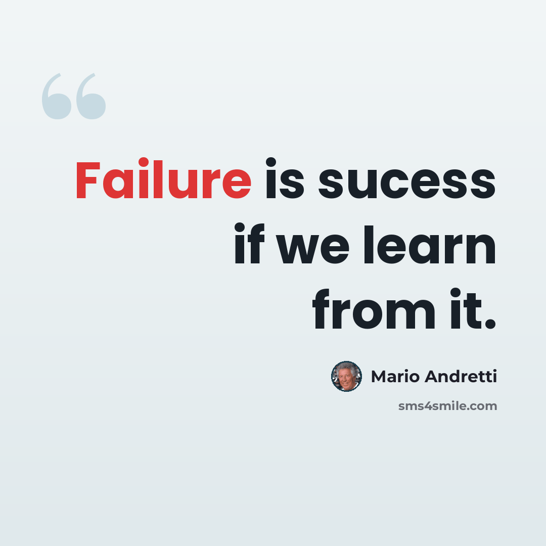 “Failure is sucess if we learn from it.” quote by Mario Andretti