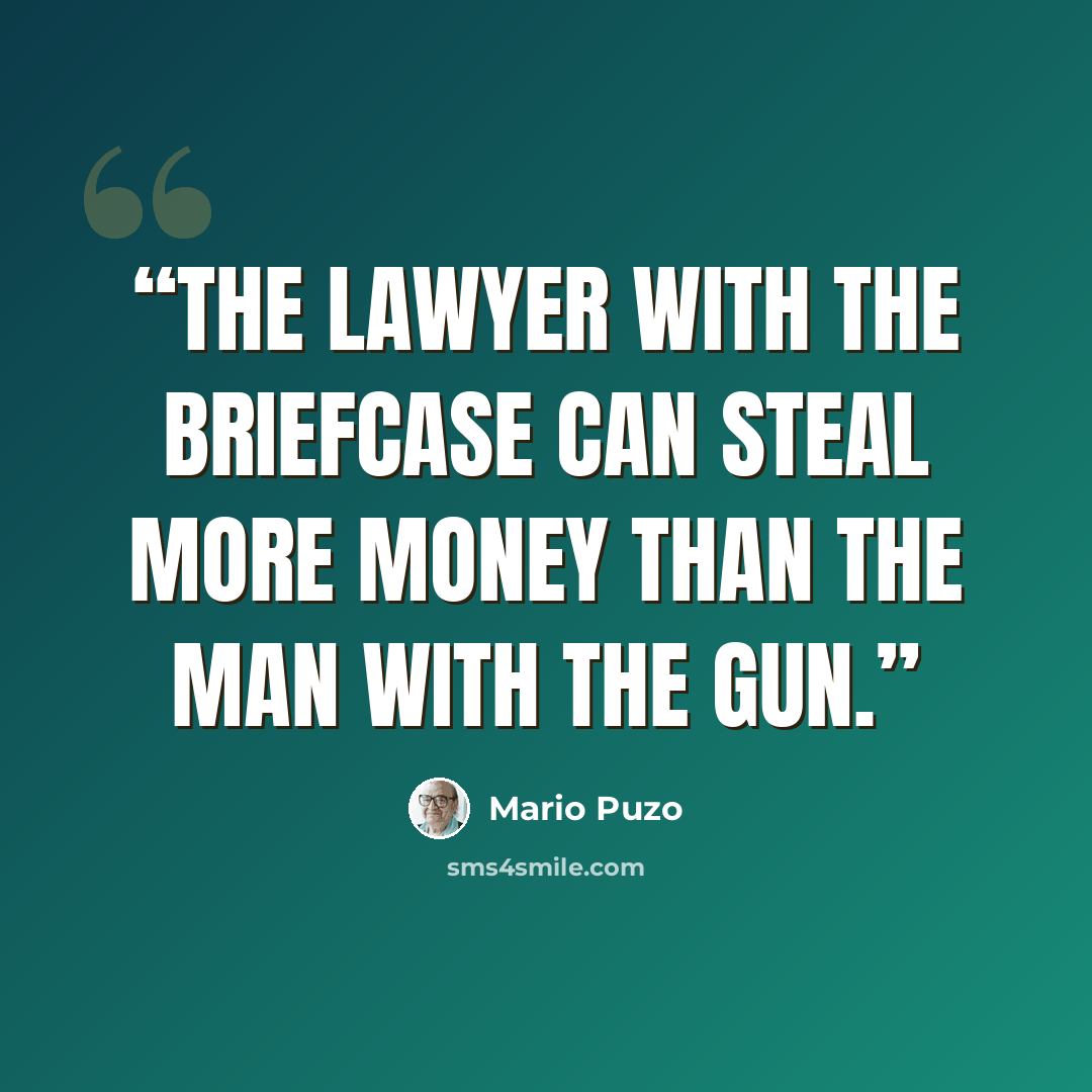“The lawyer with the briefcase can steal more money than the man with the gun.” quote by Mario Puzo