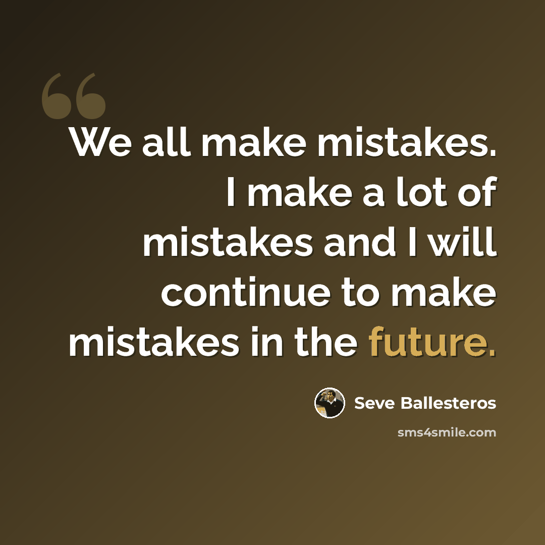 “We all make mistakes. I make a lot of mistakes and I will continue to make mistakes in the future.” quote by Seve Ballesteros