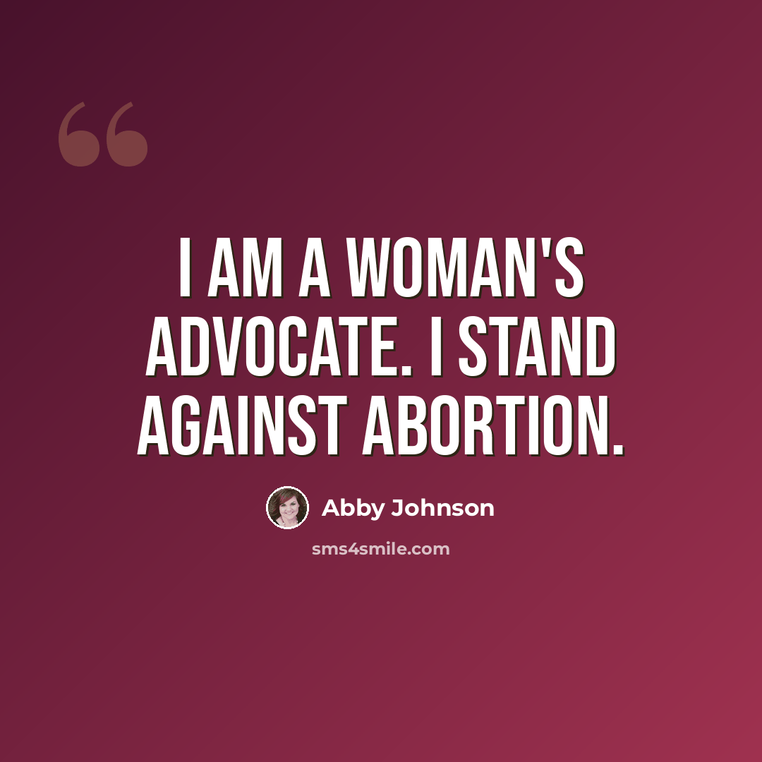 “I am a woman's advocate. I stand against abortion.” quote by Abby Johnson