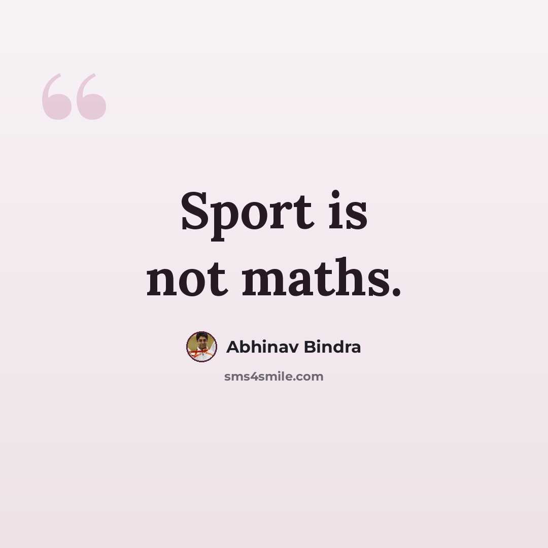 “Sport is not maths.” quote by Abhinav Bindra