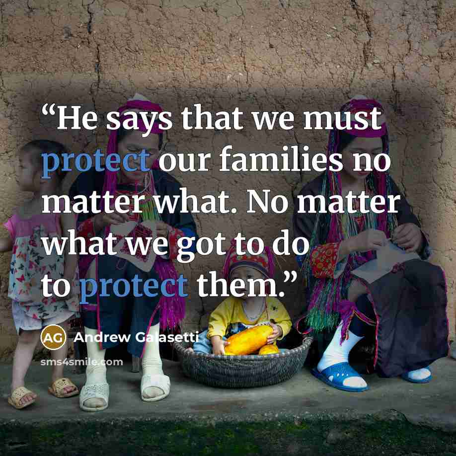 “He says that we must protect our families no matter what. No matter what we got to do to protect them.” quote by Andrew Galasetti