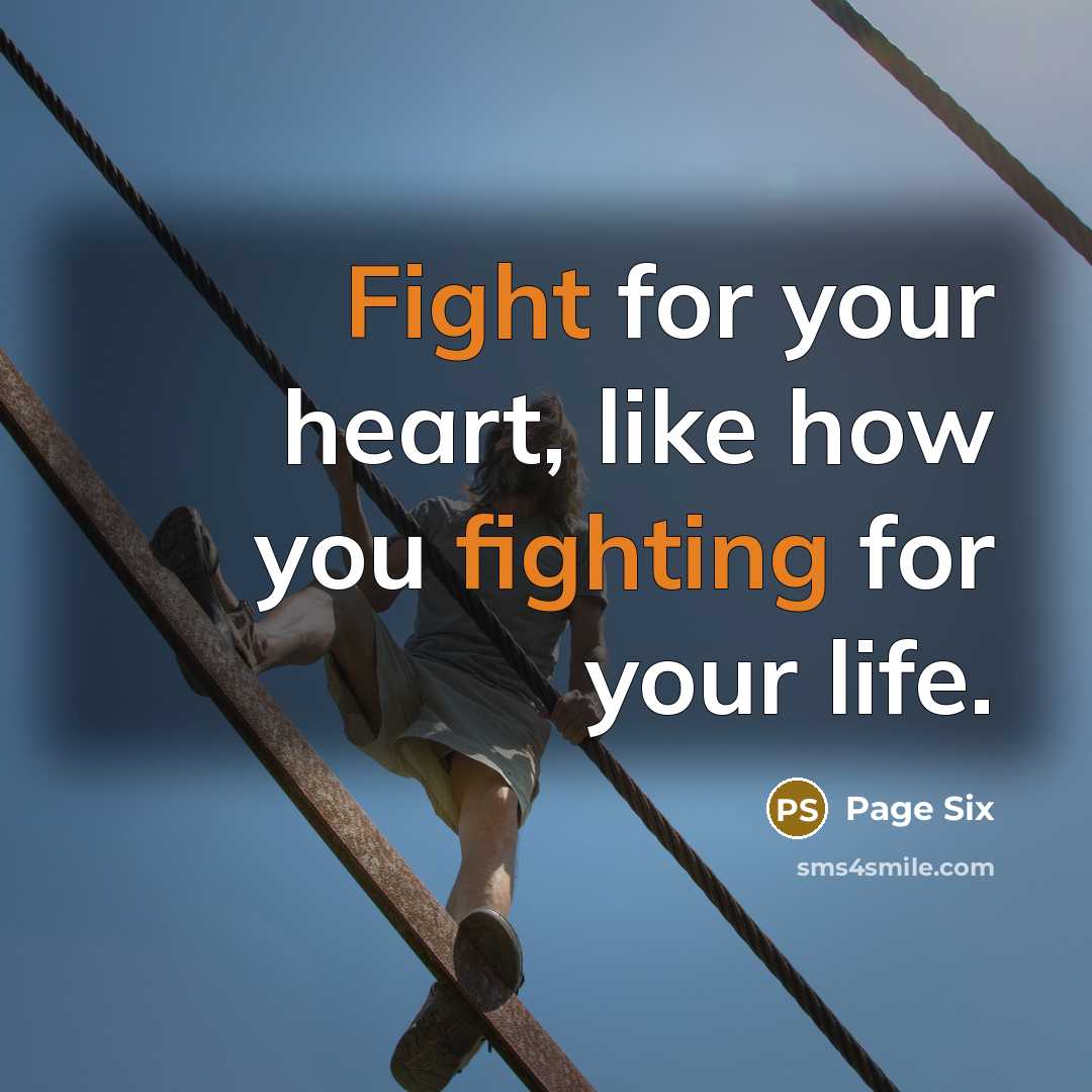 “Fight for your heart, like how you fighting for your life.” quote by Page Six