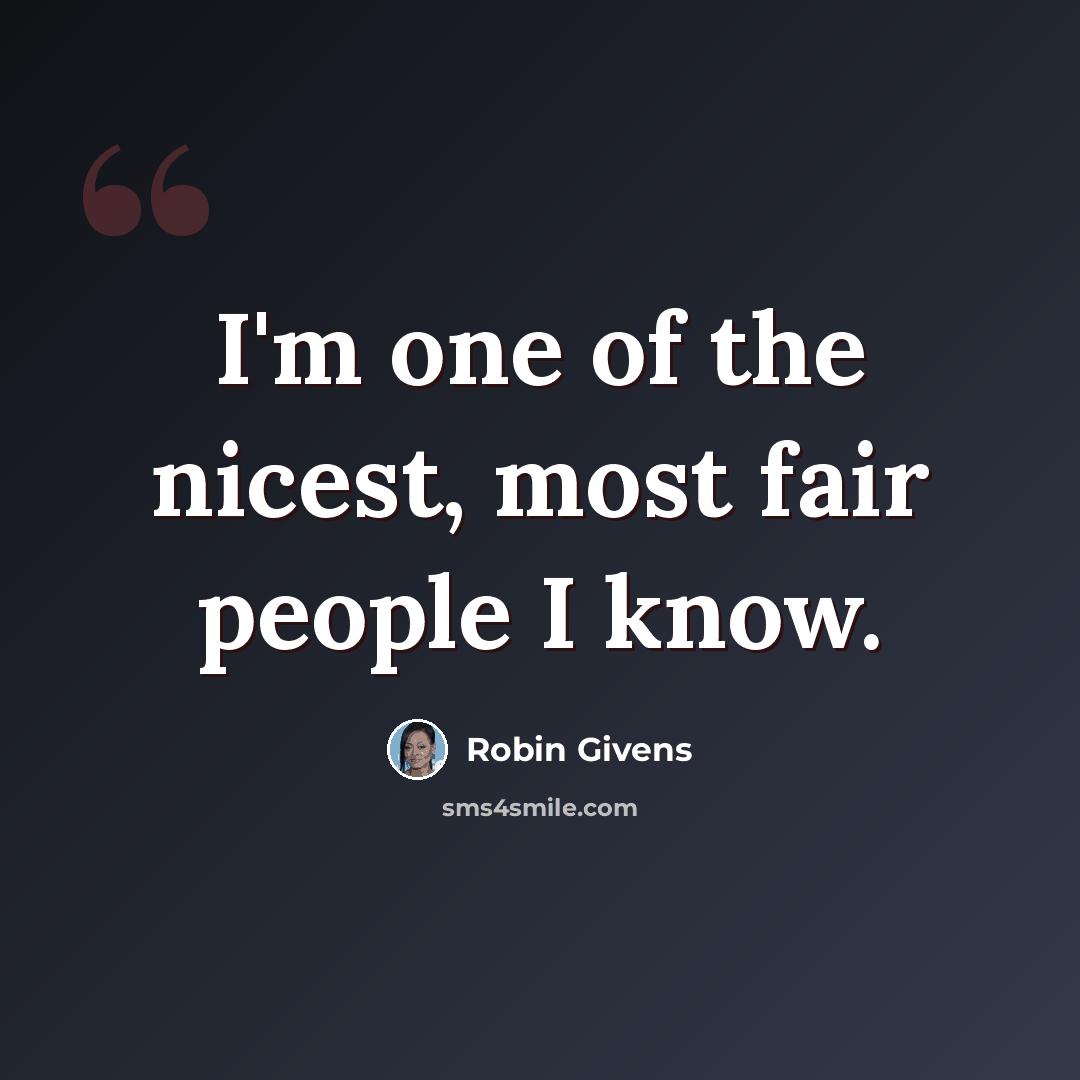 “I'm one of the nicest, most fair people I know.” quote by Robin Givens