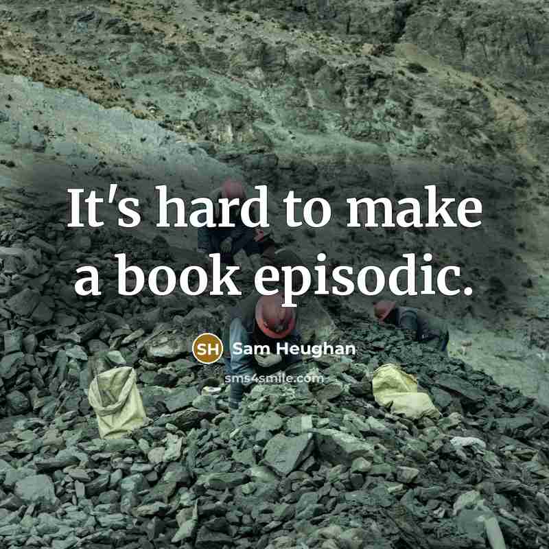 “It's hard to make a book episodic.” quote by Sam Heughan