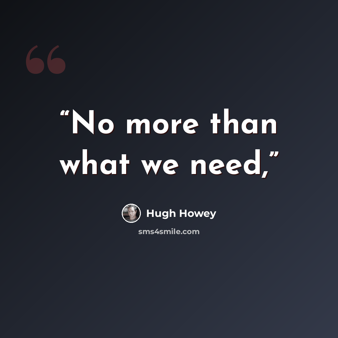 “No more than what we need,” quote by Hugh Howey