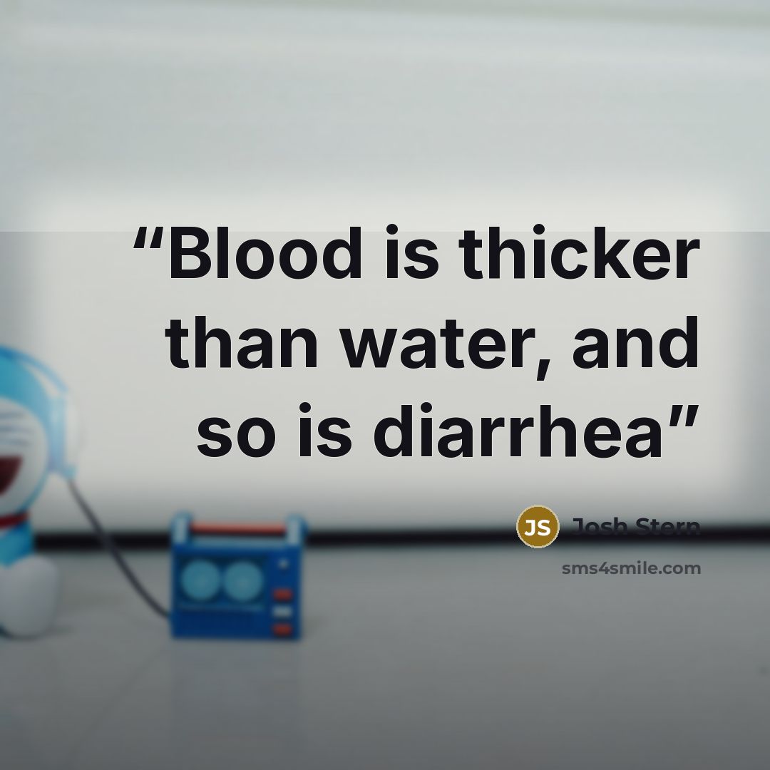 “Blood is thicker than water, and so is diarrhea” quote by Josh Stern