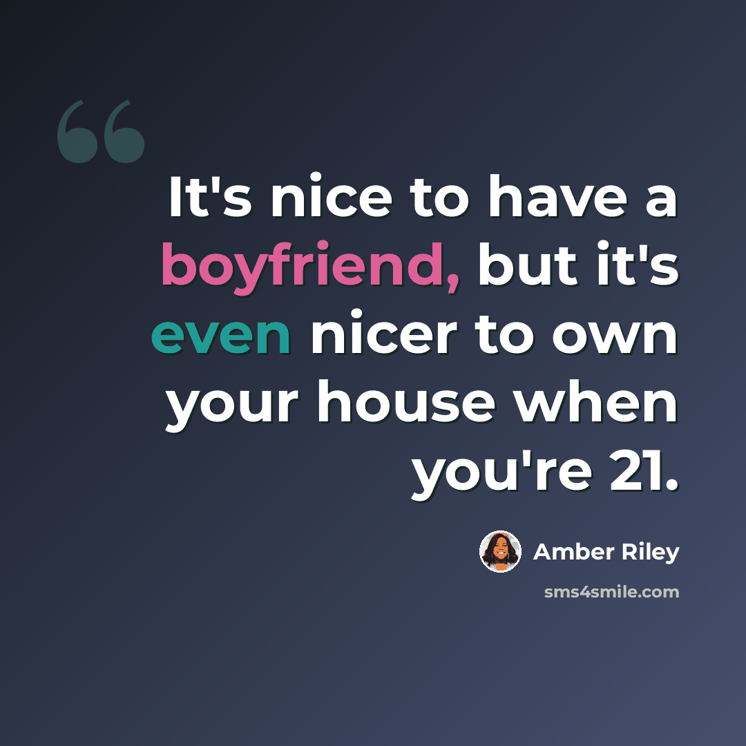 “It's nice to have a boyfriend, but it's even nicer to own your house when you're 21.” quote by Amber Riley