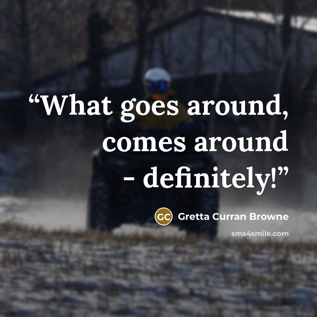 “What goes around, comes around - definitely!” quote by Gretta Curran Browne