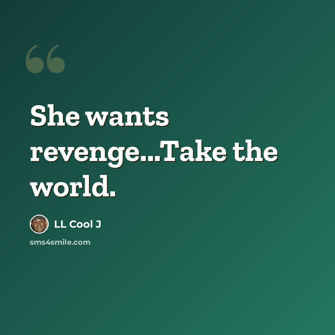 “She wants revenge...Take the world.” quote by LL Cool J