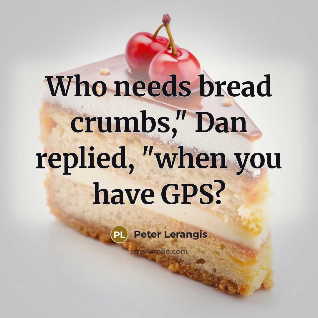 “Who needs bread crumbs," Dan replied, "when you have GPS?” quote by Peter Lerangis