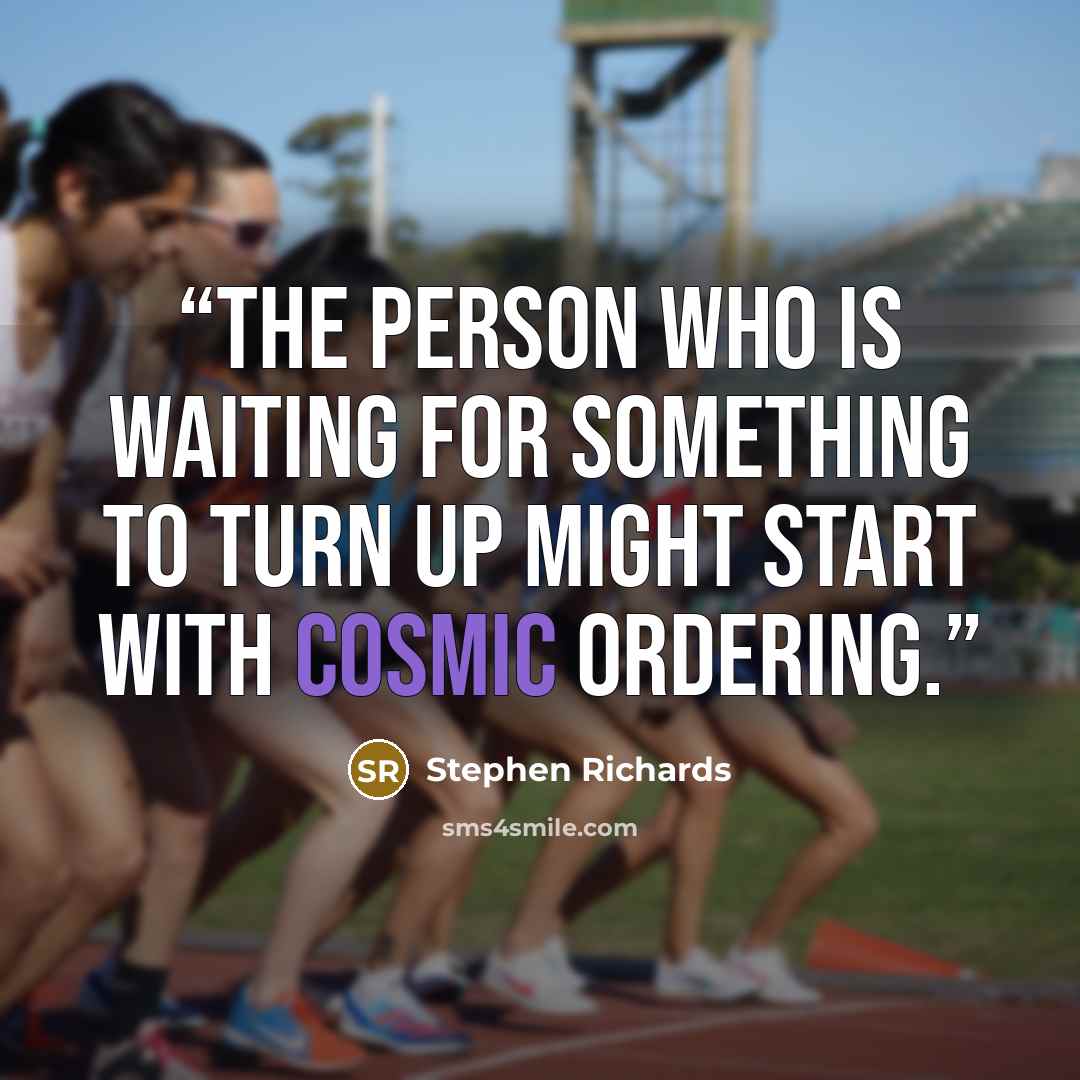 “The person who is waiting for something to turn up might start with Cosmic Ordering.” quote by Stephen Richards