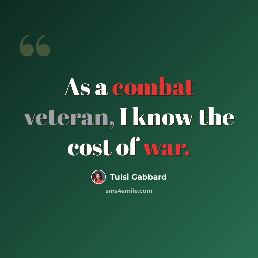 “As a combat veteran, I know the cost of war.” quote by Tulsi Gabbard