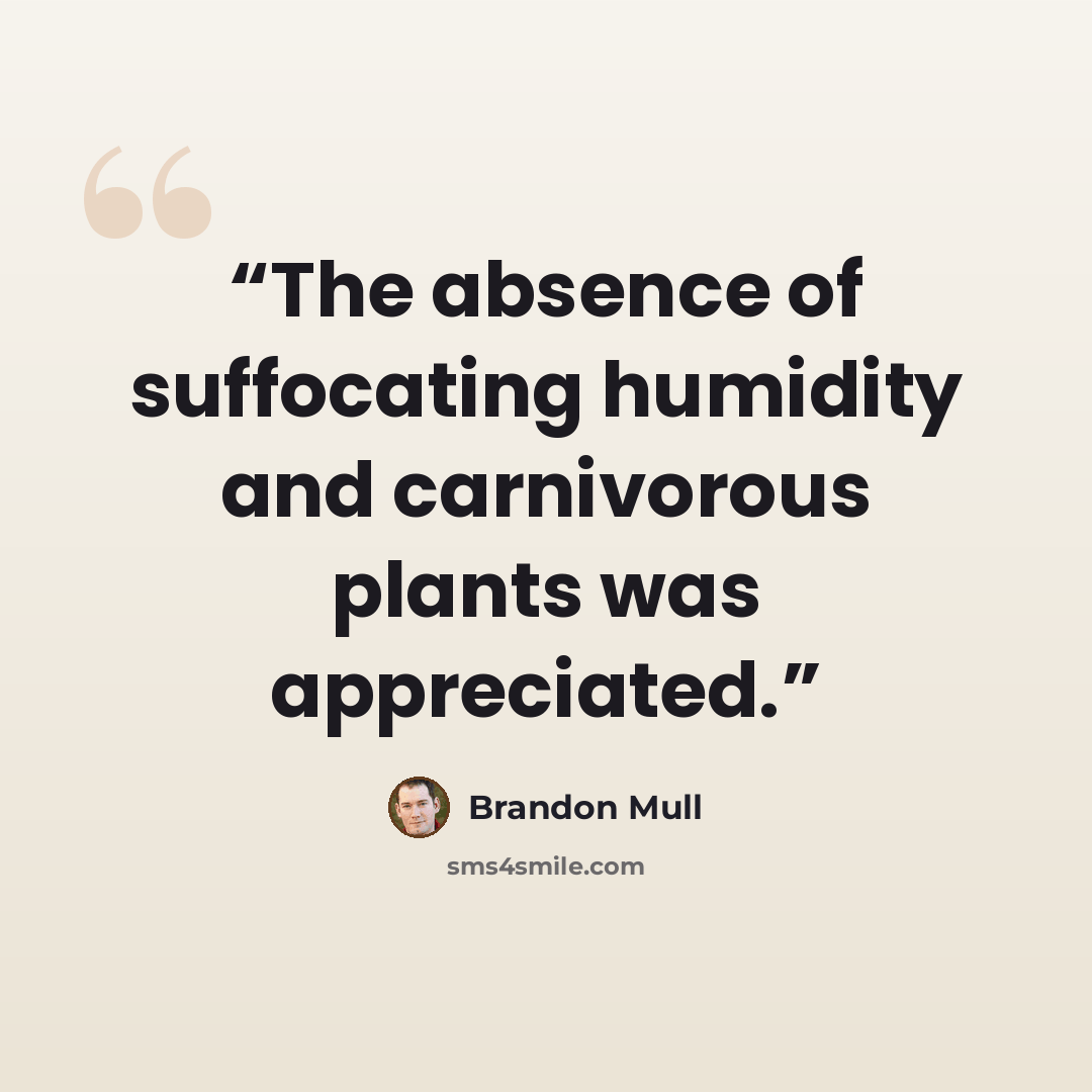 “The absence of suffocating humidity and carnivorous plants was appreciated.” quote by Brandon Mull