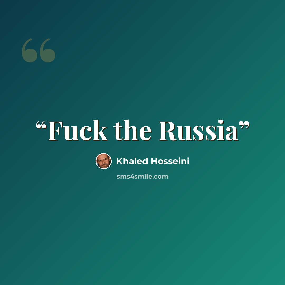 “Fuck the Russia” quote by Khaled Hosseini