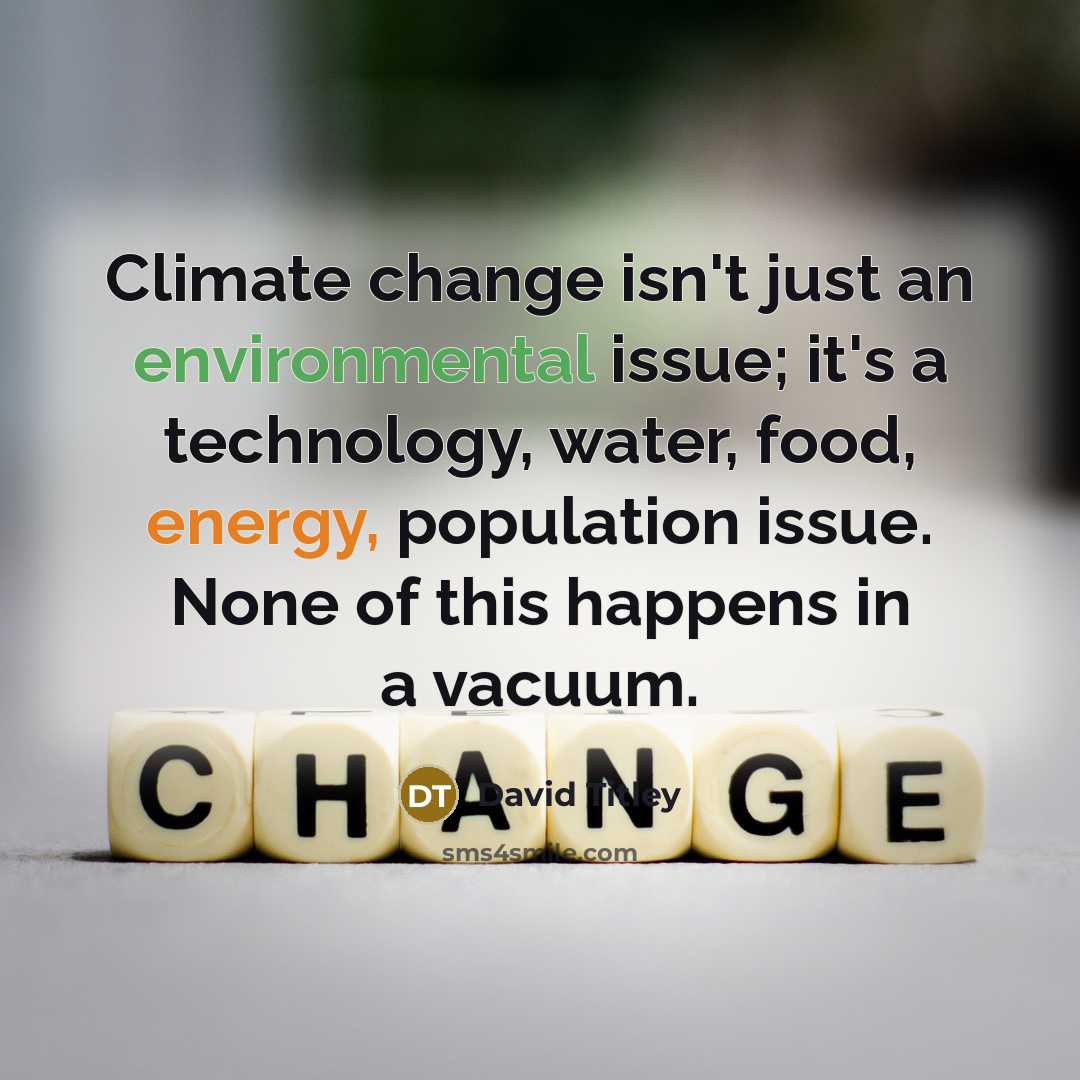 “Climate change isn't just an environmental issue; it's a technology, water, food, energy, population issue. None of this happens in a vacuum.” quote by David Titley