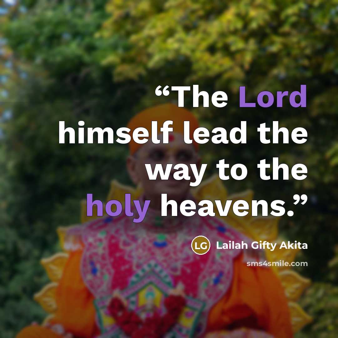 “The Lord himself lead the way to the holy heavens.” quote by Lailah Gifty Akita