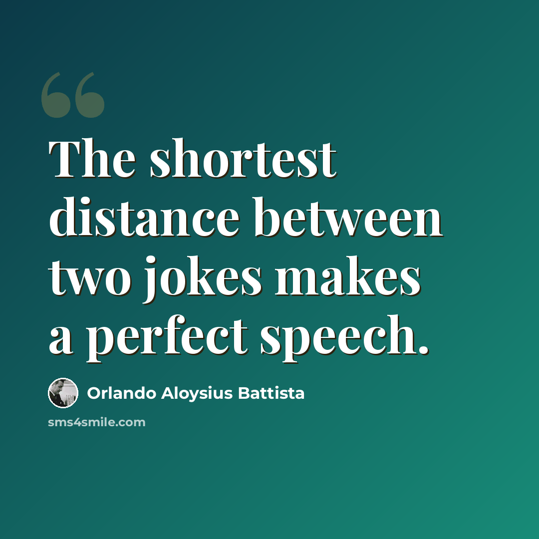 “The shortest distance between two jokes makes a perfect speech.” quote by Orlando Aloysius Battista