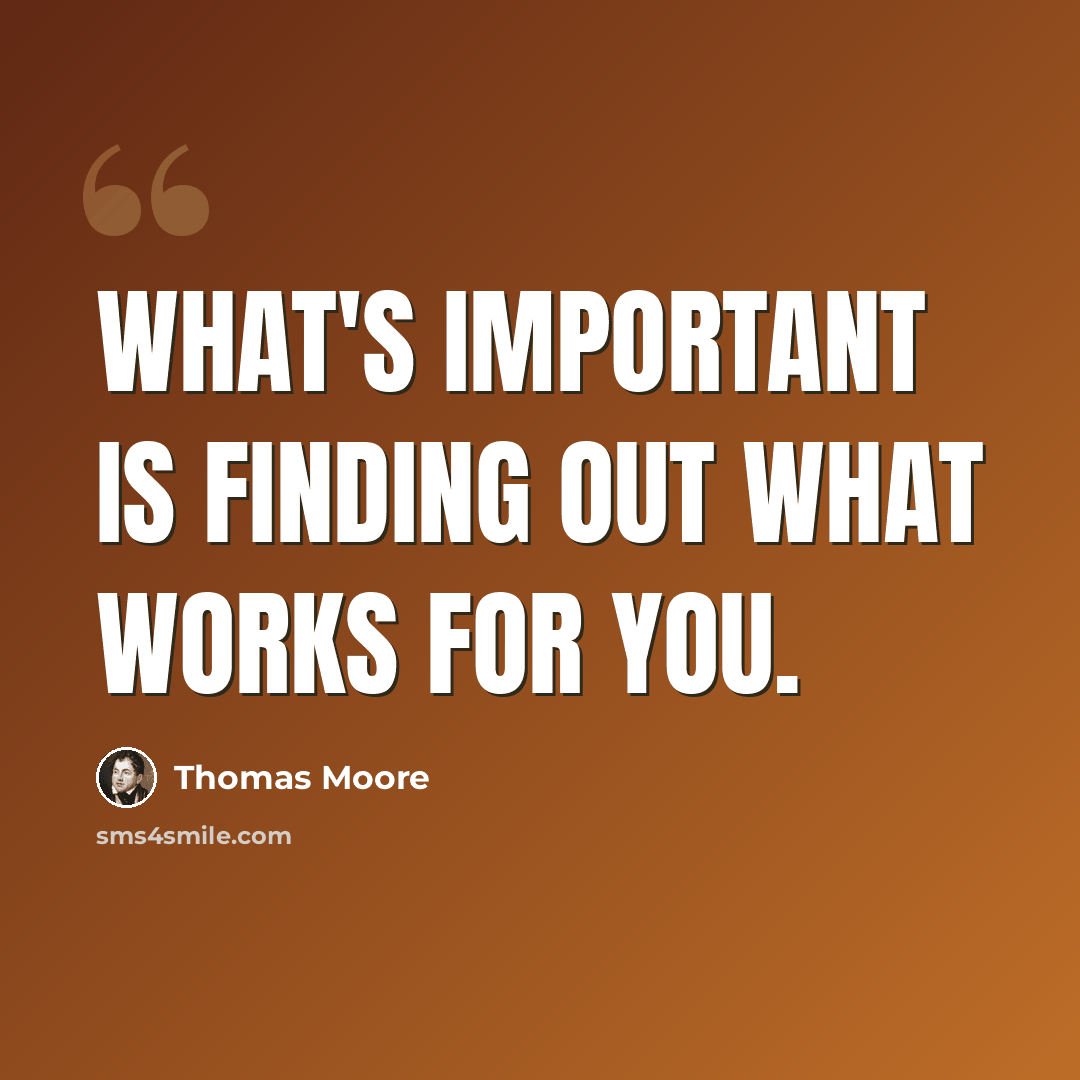 “What's important is finding out what works for you.” quote by Thomas Moore