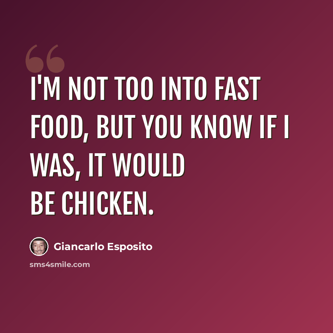 “I'm not too into fast food, but you know if I was, it would be chicken.” quote by Giancarlo Esposito