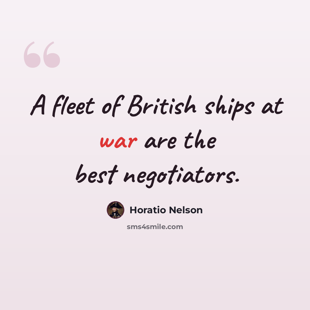 “A fleet of British ships at war are the best negotiators.” quote by Horatio Nelson