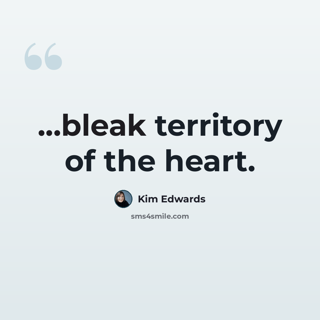 “...bleak territory of the heart.” quote by Kim Edwards