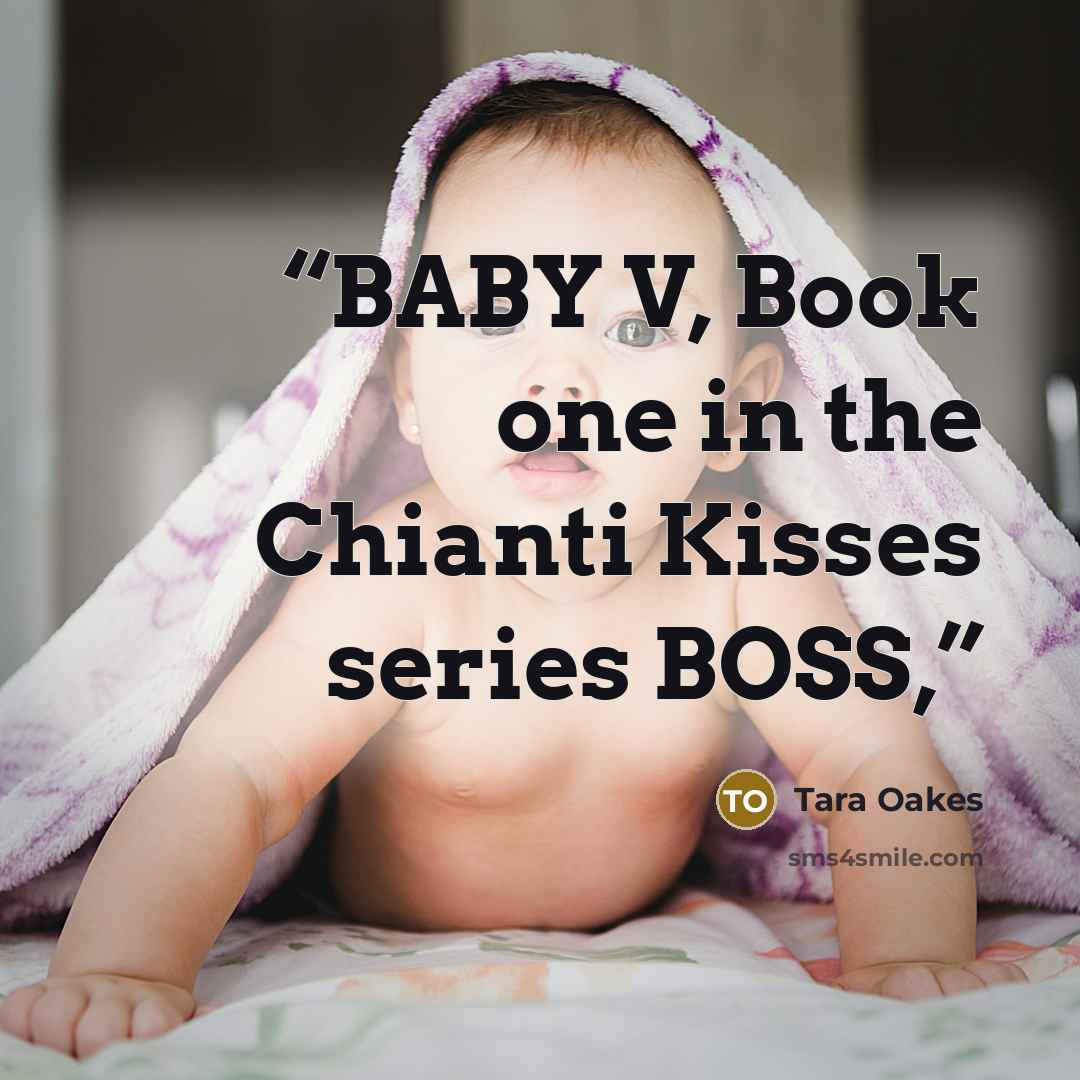 “BABY V, Book one in the Chianti Kisses series BOSS,” quote by Tara Oakes