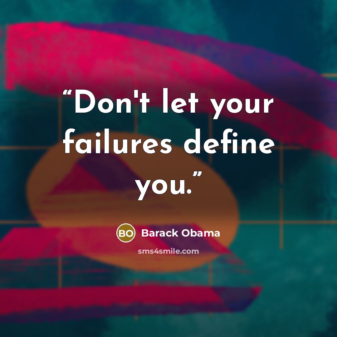 “Don't let your failures define you.” quote by Barack Obama