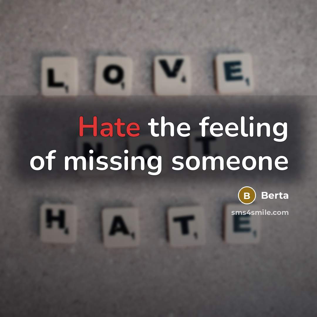 “Hate the feeling of missing someone” quote by Berta