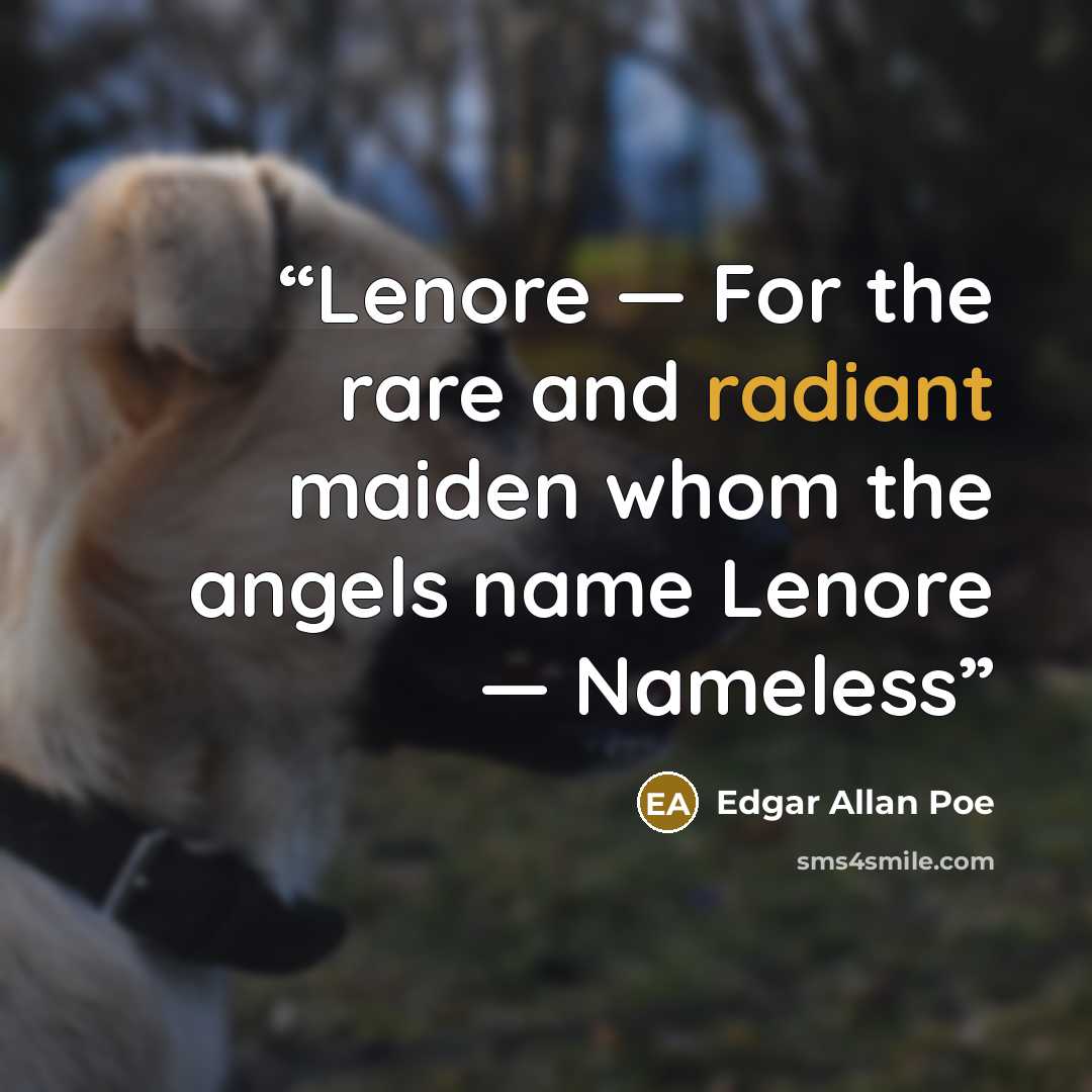 “Lenore — For the rare and radiant maiden whom the angels name Lenore — Nameless” quote by Edgar Allan Poe