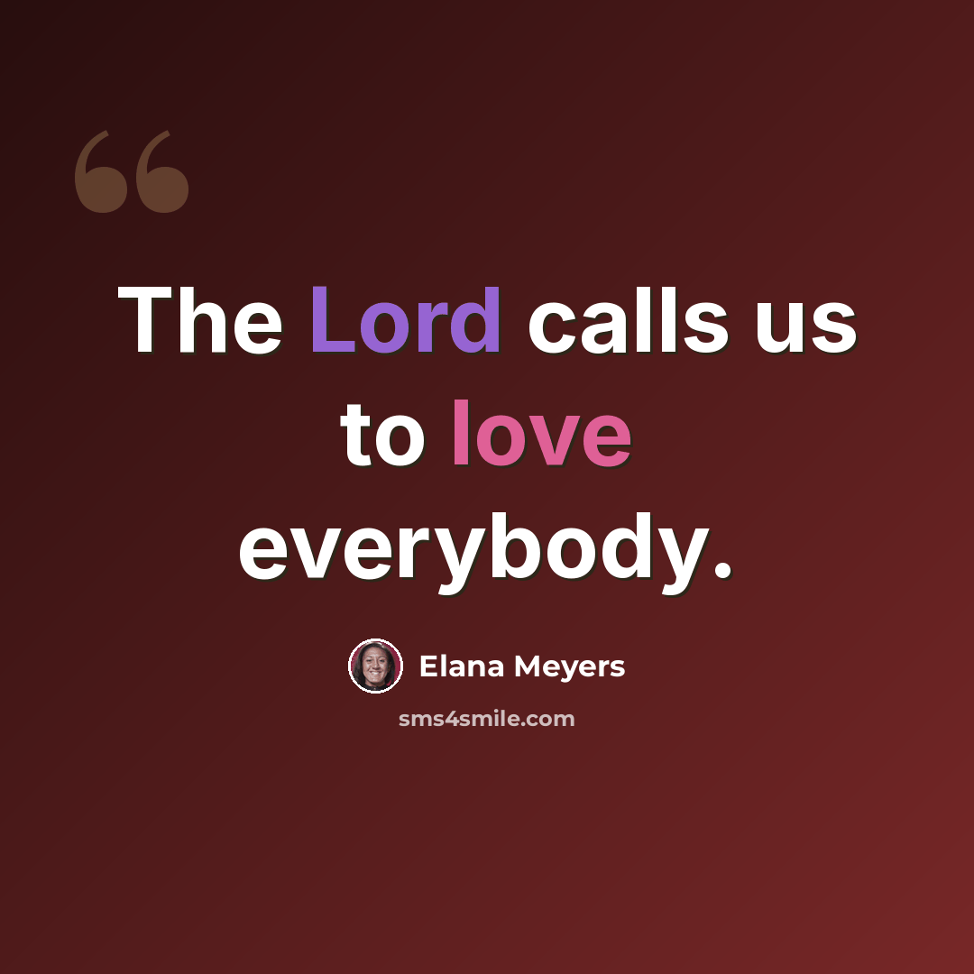 “The Lord calls us to love everybody.” quote by Elana Meyers