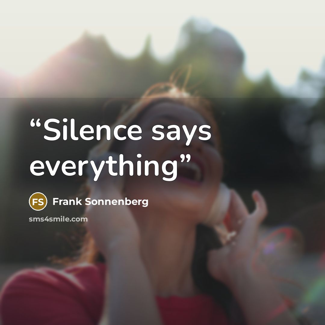 “Silence says everything” quote by Frank Sonnenberg