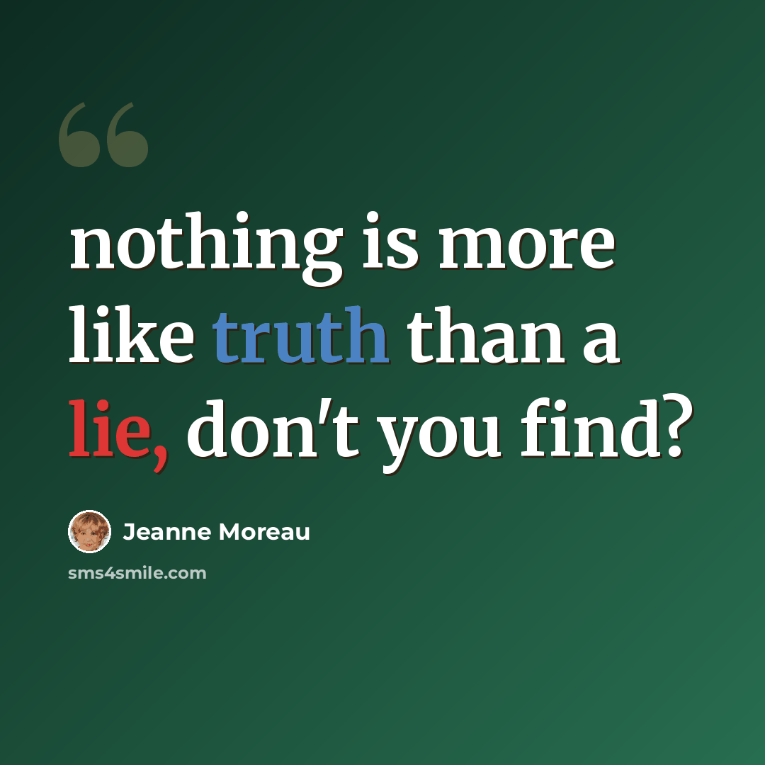 “nothing is more like truth than a lie, don't you find?” quote by Jeanne Moreau