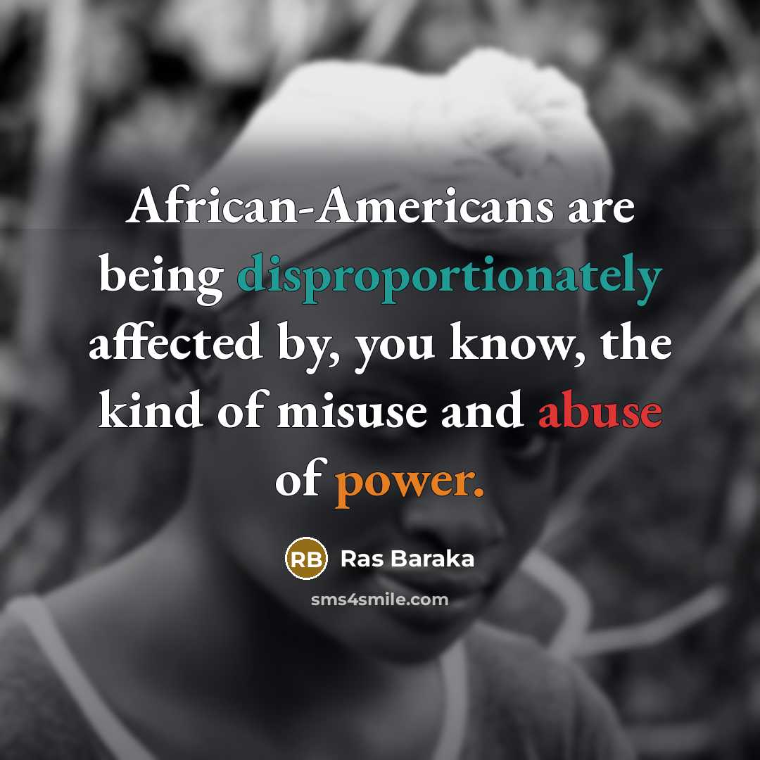 “African-Americans are being disproportionately affected by, you know, the kind of misuse and abuse of power.” quote by Ras Baraka
