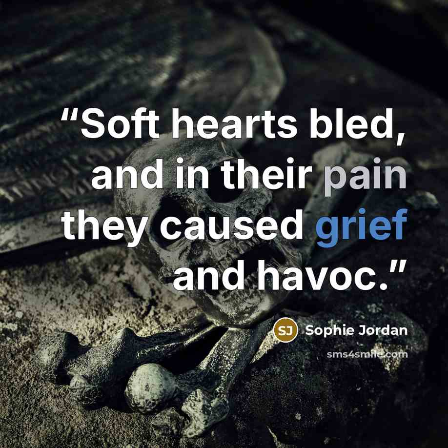 “Soft hearts bled, and in their pain they caused grief and havoc.” quote by Sophie Jordan