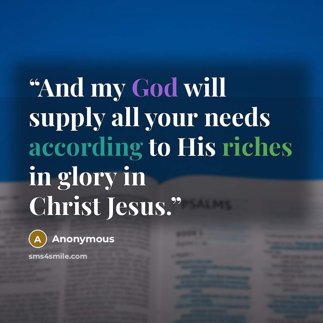 “And my God will supply all your needs according to His riches in glory in Christ Jesus.” quote by Anonymous