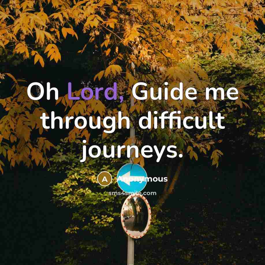 “Oh Lord, Guide me through difficult journeys.” quote by Anonymous
