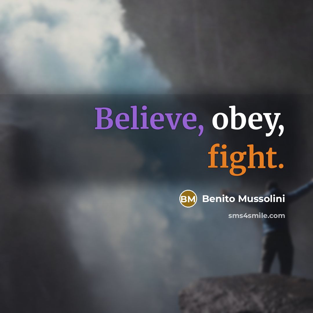 “Believe, obey, fight.” quote by Benito Mussolini