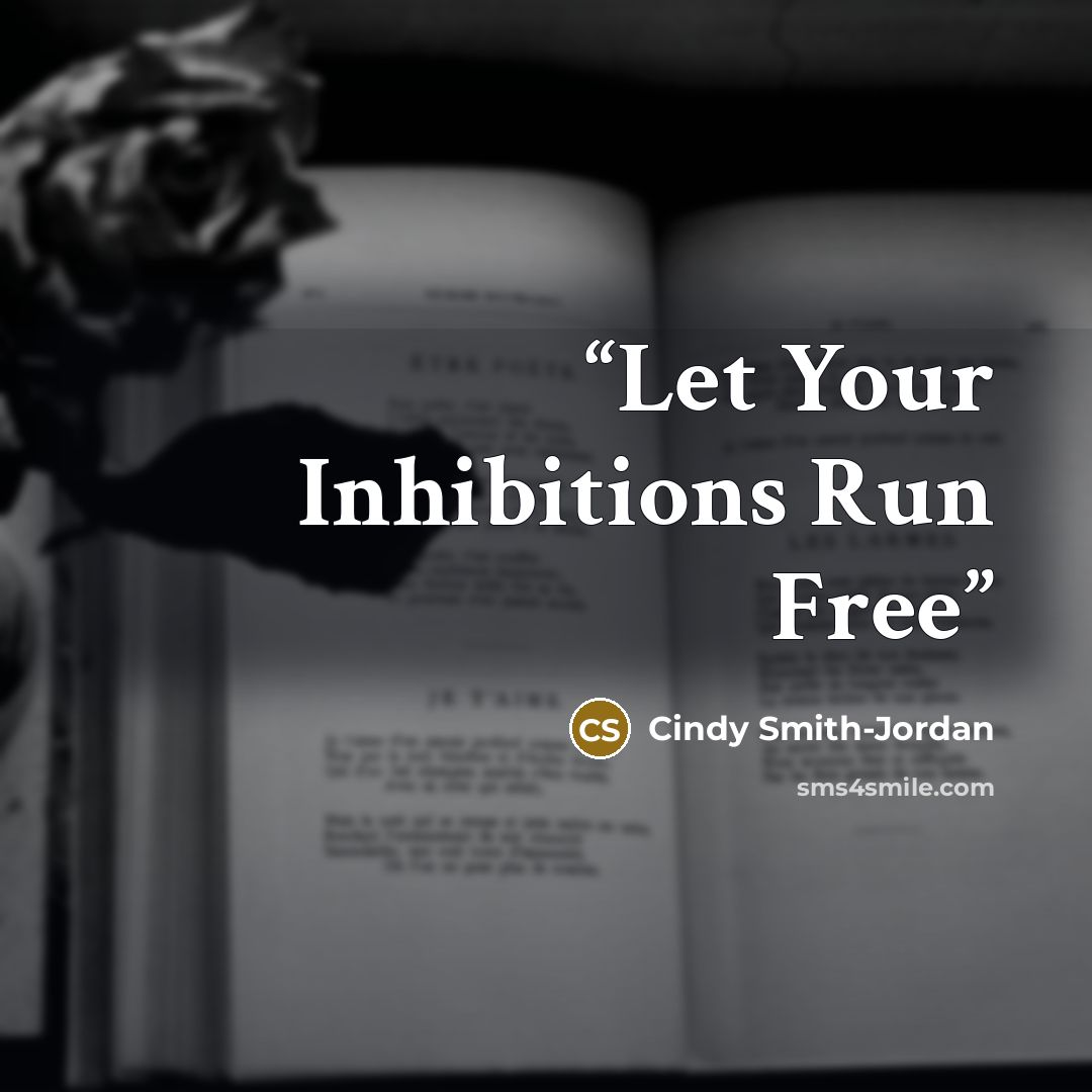 “Let Your Inhibitions Run Free” quote by Cindy Smith-Jordan