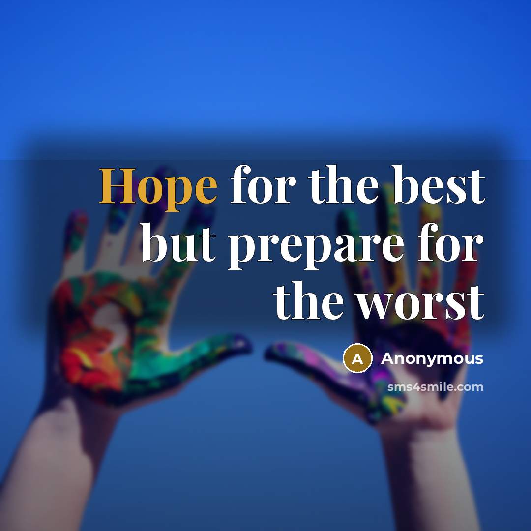 “Hope for the best but prepare for the worst” quote by Anonymous
