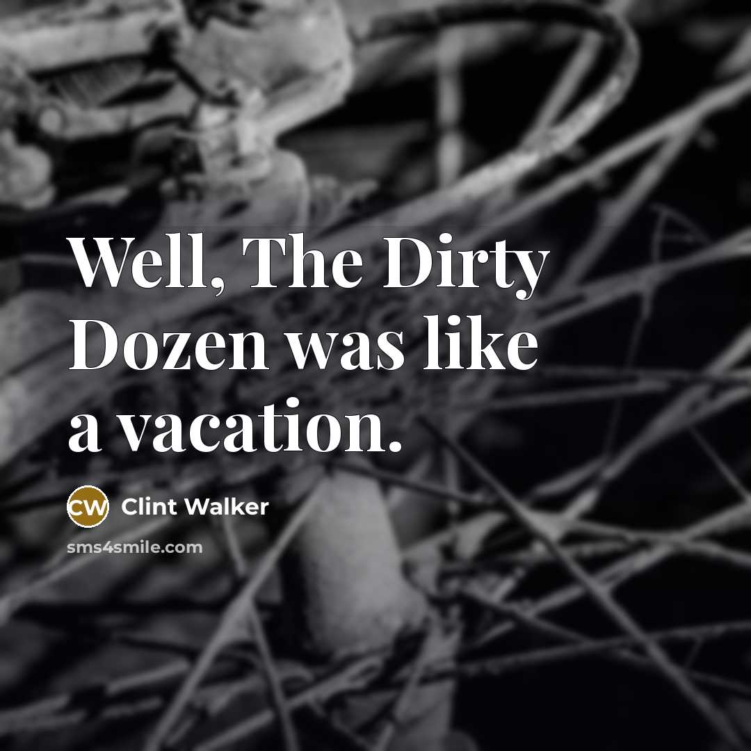 “Well, The Dirty Dozen was like a vacation.” quote by Clint Walker