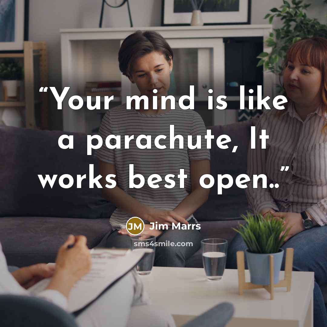 “Your mind is like a parachute, It works best open..” quote by Jim Marrs
