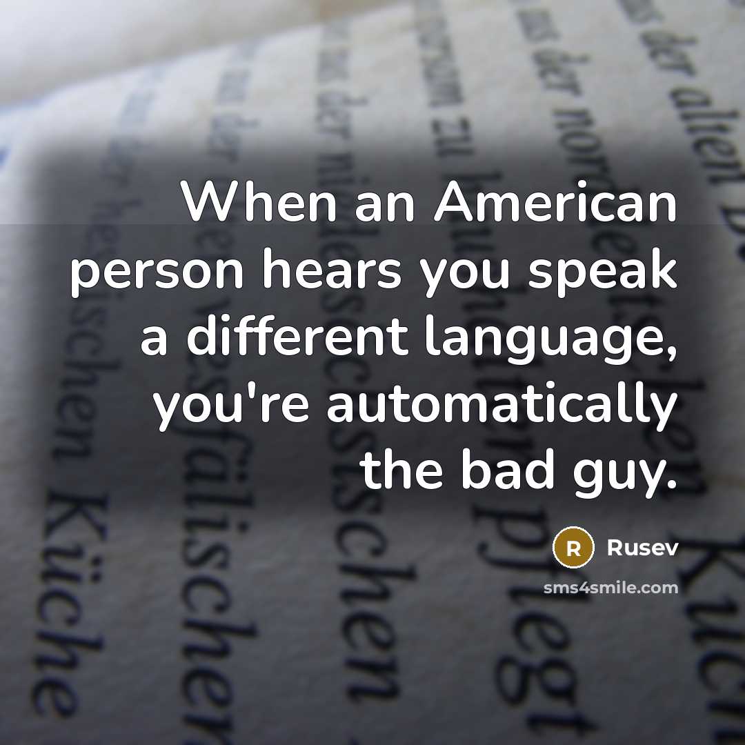 “When an American person hears you speak a different language, you're automatically the bad guy.” quote by Rusev