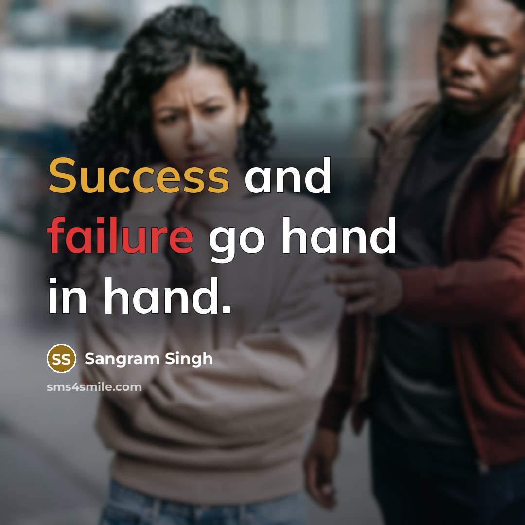 “Success and failure go hand in hand.” quote by Sangram Singh