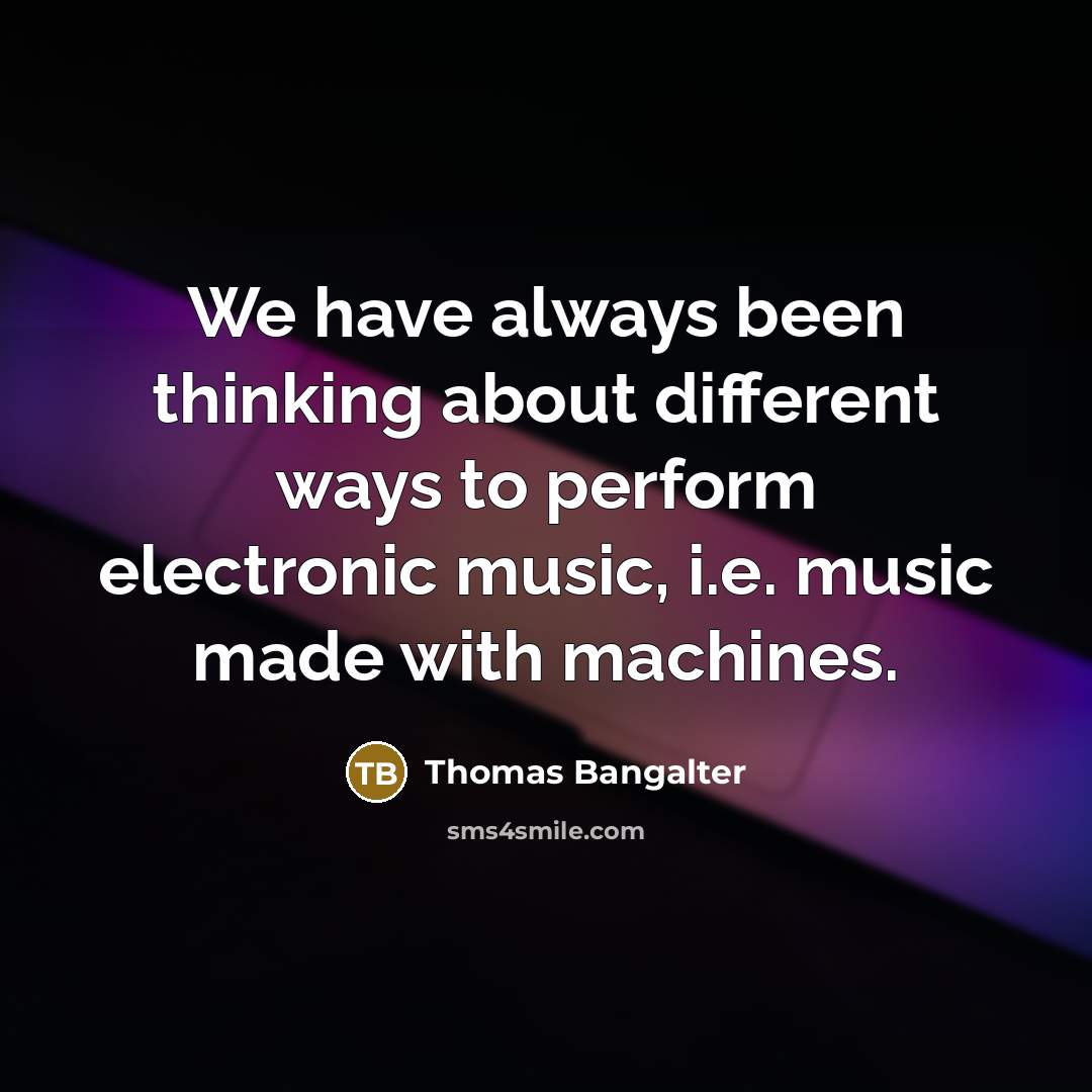 “We have always been thinking about different ways to perform electronic music, i.e. music made with machines.” quote by Thomas Bangalter