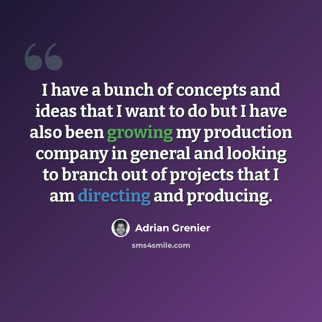 “I have a bunch of concepts and ideas that I want to do but I have also been growing my production company in general and looking to branch out of projects that I am directing and producing.” quote by Adrian Grenier