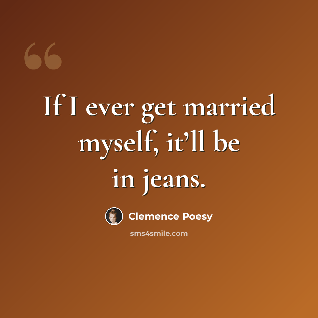 “If I ever get married myself, it’ll be in jeans.” quote by Clemence Poesy
