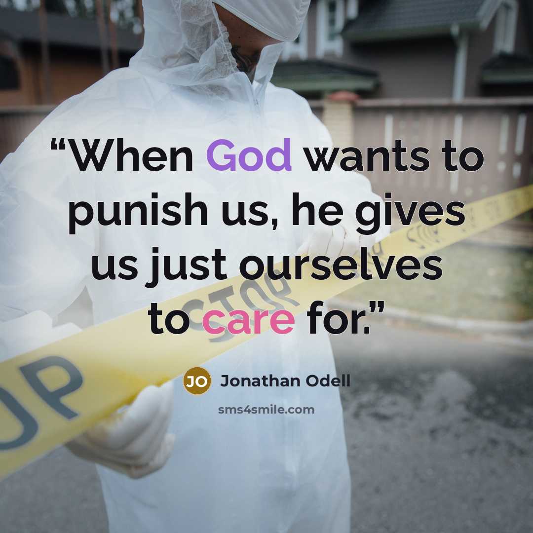 “When God wants to punish us, he gives us just ourselves to care for.” quote by Jonathan Odell